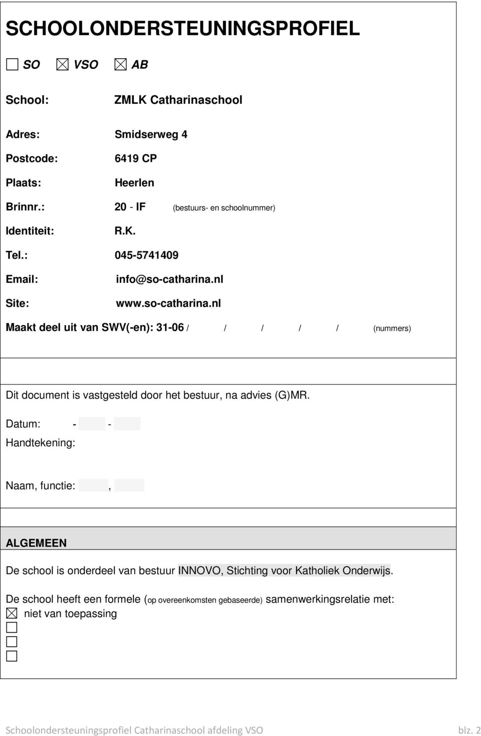nl www.so-catharina.nl Maakt deel uit van SWV(-en): 31-06 / / / / / (nummers) Dit document is vastgesteld door het bestuur, na advies (G)MR.