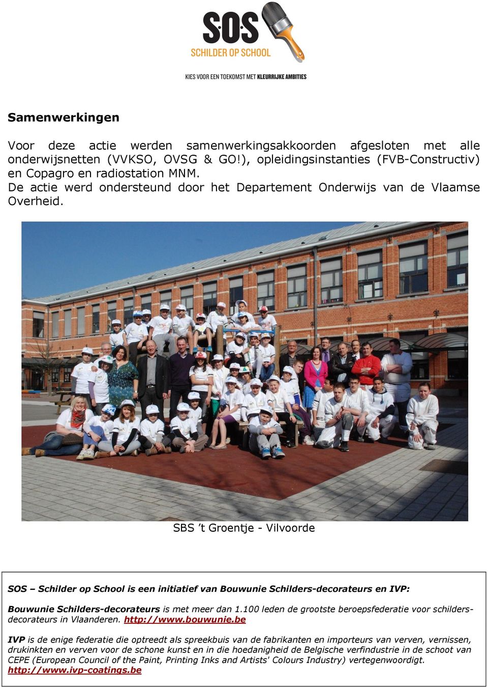 SBS t Groentje - Vilvoorde SOS Schilder op School is een initiatief van Bouwunie Schilders-decorateurs en IVP: Bouwunie Schilders-decorateurs is met meer dan 1.