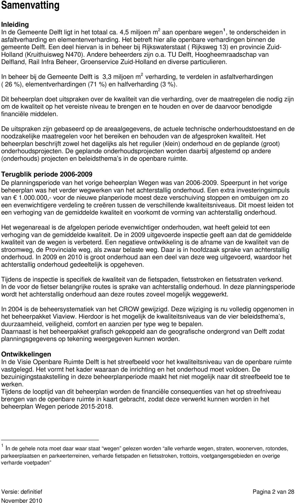 Andere beheerders zijn o.a. TU Delft, Hoogheemraadschap van Delfland, Rail Infra Beheer, Groenservice Zuid-Holland en diverse particulieren.