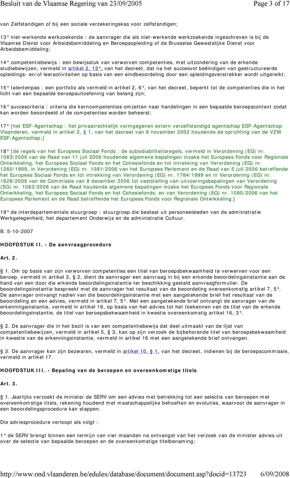 de erkende studiebewijzen, vermeld in artikel 2, 13, van het decreet, dat na het succesvol beëindigen van gestructureerde opleidings- en/of leeractiviteiten op basis van een eindbeoordeling door een