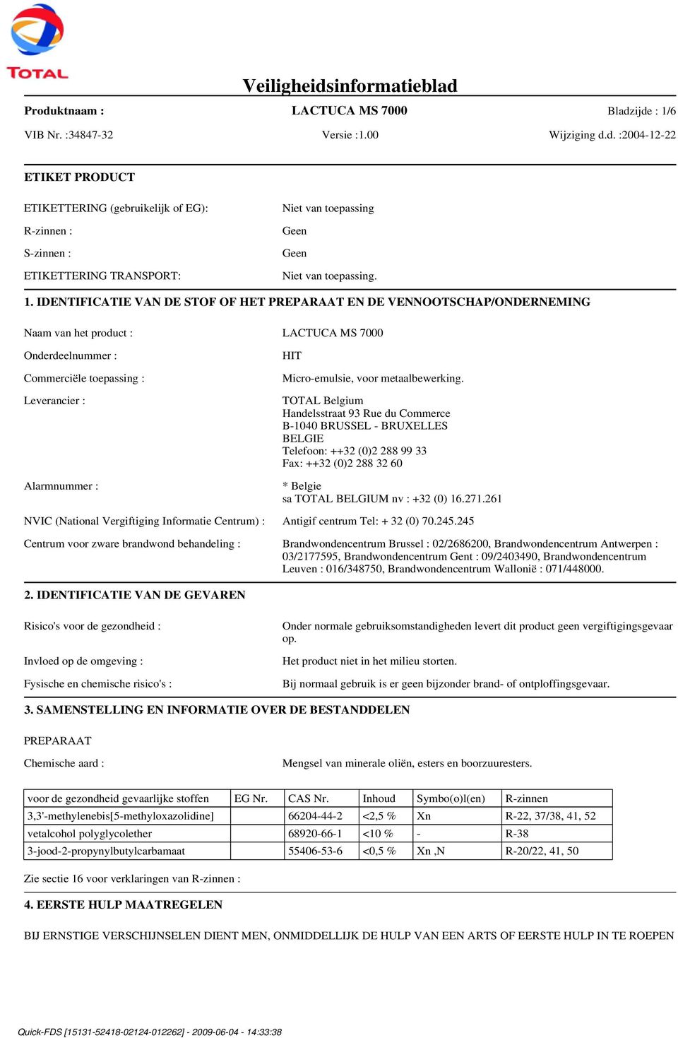 IDENTIFICATIE VAN DE STOF OF HET PREPARAAT EN DE VENNOOTSCHAP/ONDERNEMING Naam van het product : LACTUCA MS 7000 Onderdeelnummer : Commerciële toepassing : Leverancier : Alarmnummer : HIT