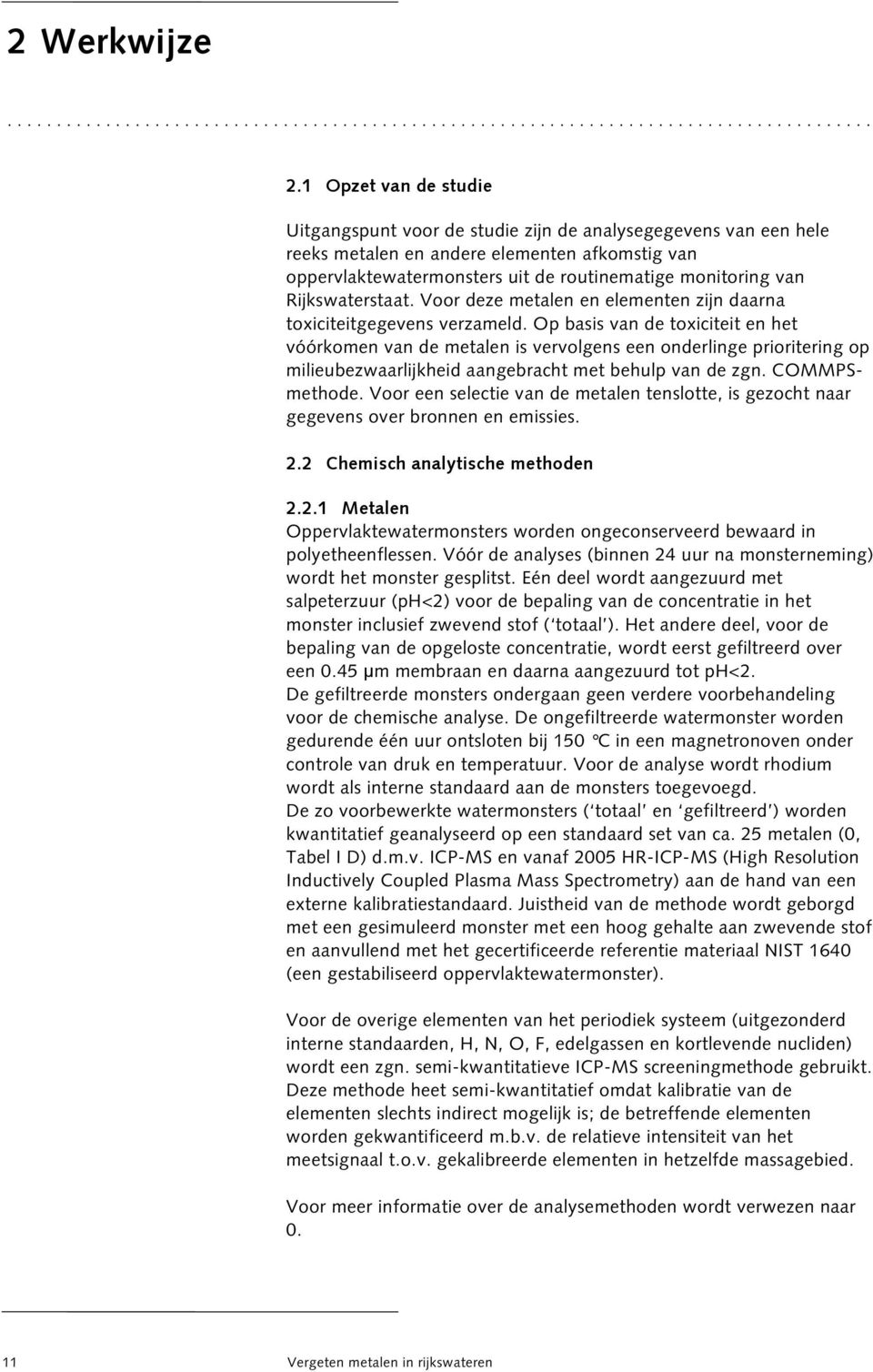 Rijkswaterstaat. Voor deze metalen en elementen zijn daarna toxiciteitgegevens verzameld.