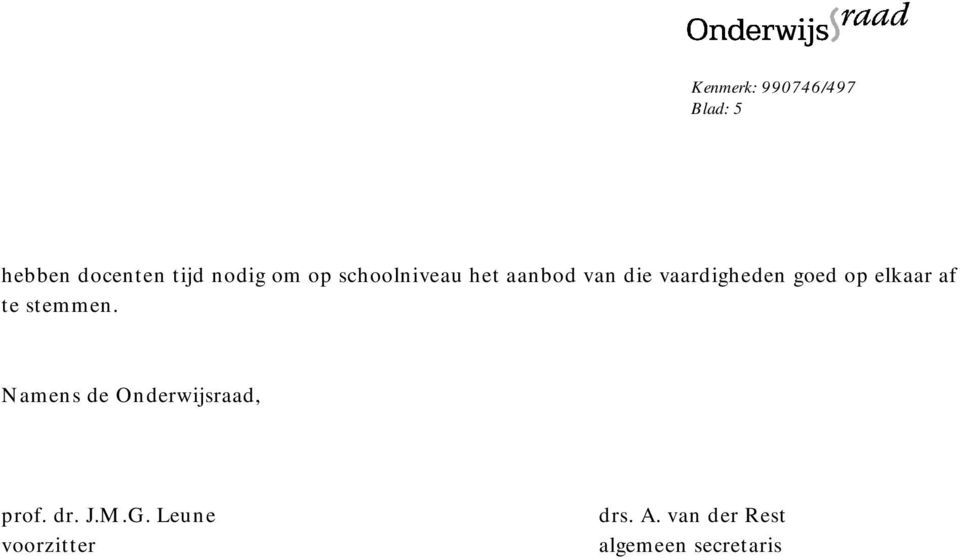 elkaar af te stemmen. Namens de Onderwijsraad, prof. dr. J.