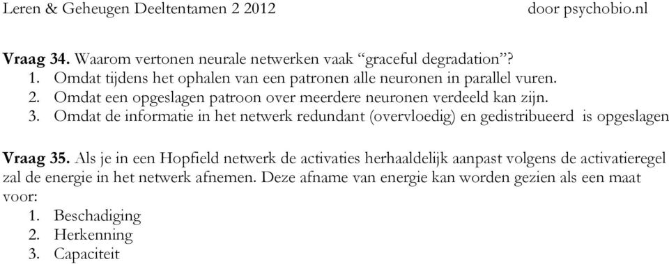 Omdat een opgeslagen patroon over meerdere neuronen verdeeld kan zijn. 3.