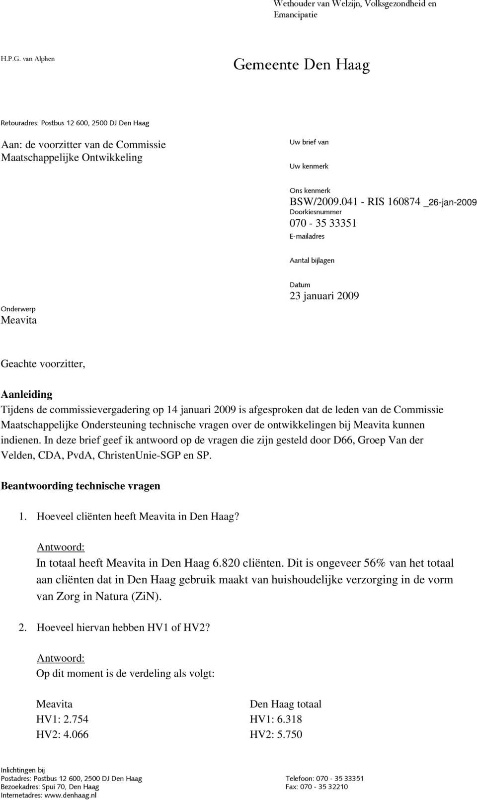 041 - RIS 160874 Doorkiesnummer 070-35 33351 E-mailadres Aantal bijlagen Onderwerp Meavita Datum 23 januari 2009 Geachte voorzitter, Aanleiding Tijdens de commissievergadering op 14 januari 2009 is