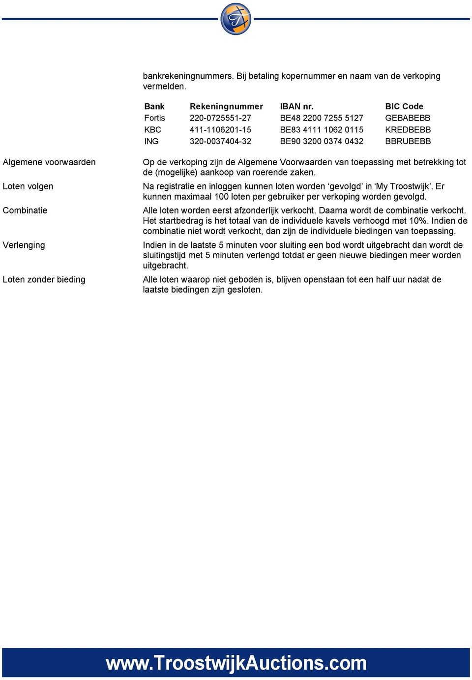 Combinatie Verlenging Loten zonder bieding Op de verkoping zijn de Algemene Voorwaarden van toepassing met betrekking tot de (mogelijke) aankoop van roerende zaken.