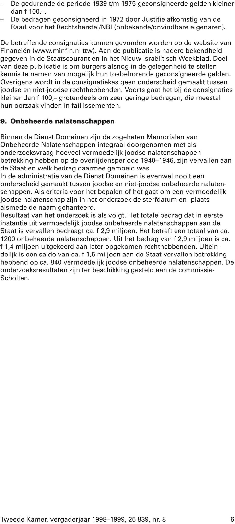 De betreffende consignaties kunnen gevonden worden op de website van Financiën (www.minfin.nl ttw).