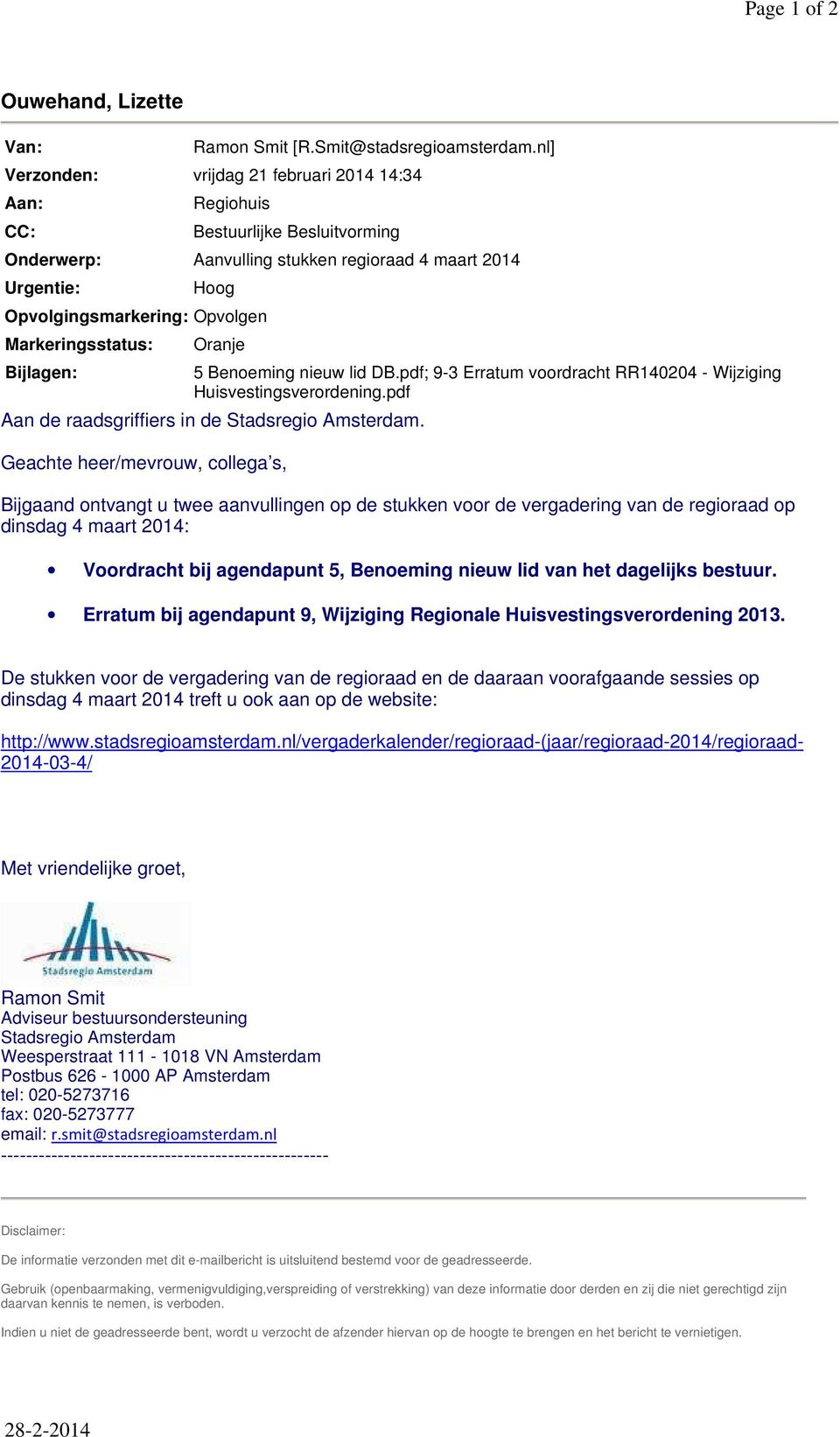 Markeringsstatus: Bijlagen: Oranje 5 Benoeming nieuw lid DB.pdf; 9-3 Erratum voordracht RR140204 - Wijziging Huisvestingsverordening.pdf Aan de raadsgriffiers in de Stadsregio Amsterdam.