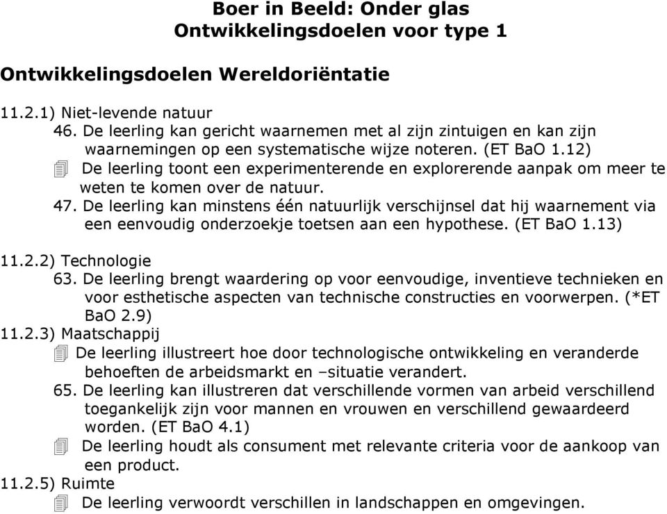 12) De leerling toont een experimenterende en explorerende aanpak om meer te weten te komen over de natuur. 47.