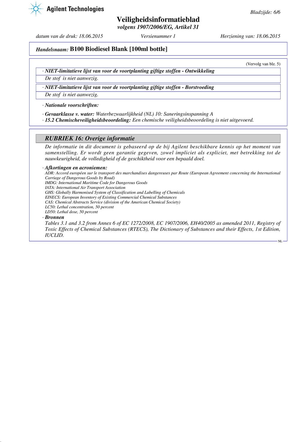 RUBRIEK 16: Overige informatie De informatie in dit document is gebaseerd op de bij Agilent beschikbare kennis op het moment van samenstelling.