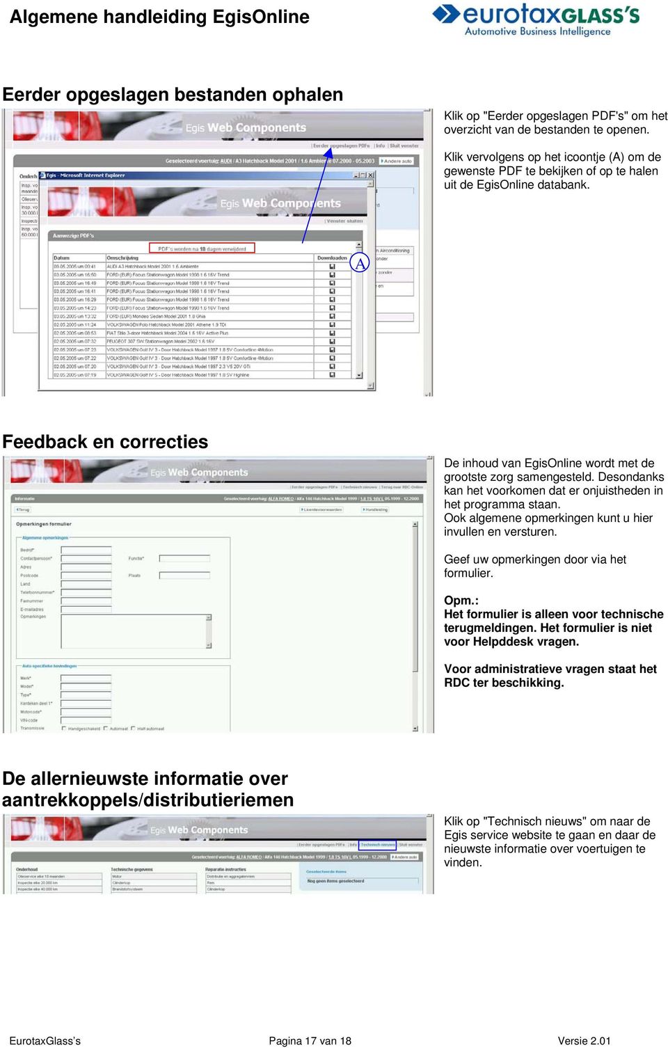 Desondanks kan het voorkomen dat er onjuistheden in het programma staan. Ook algemene opmerkingen kunt u hier invullen en versturen. Geef uw opmerkingen door via het formulier. Opm.