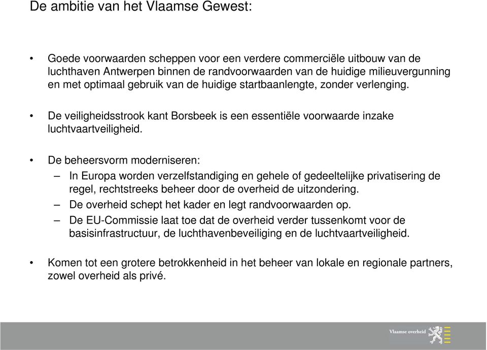 De beheersvorm moderniseren: In Europa worden verzelfstandiging en gehele of gedeeltelijke privatisering de regel, rechtstreeks beheer door de overheid de uitzondering.