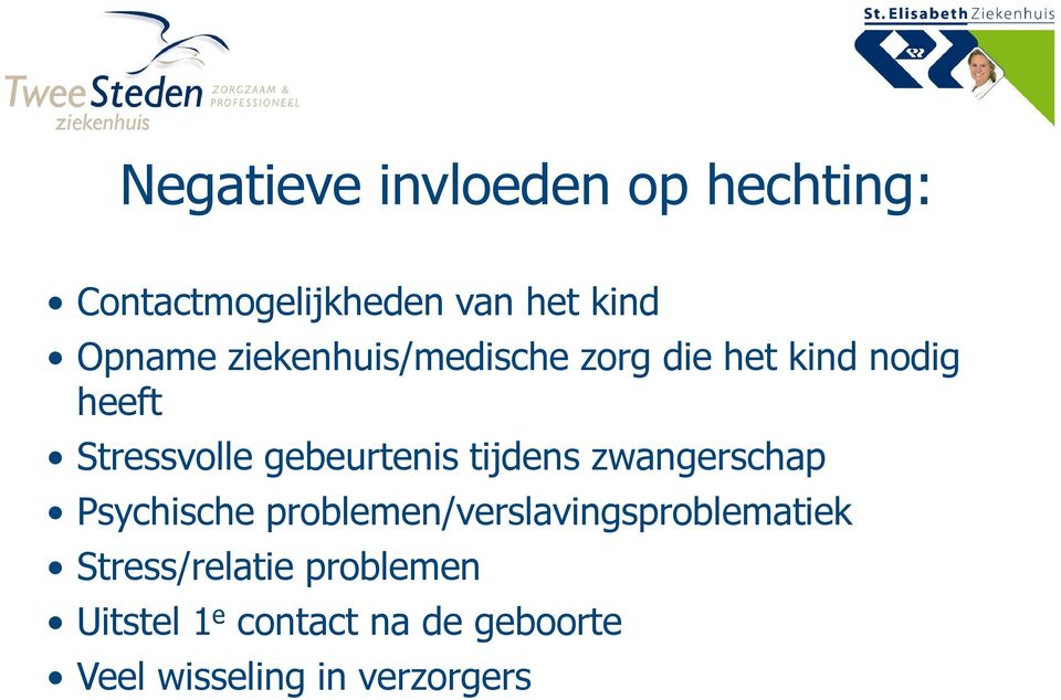 tijdens zwangerschap Psychische problemen/verslavingsproblematiek