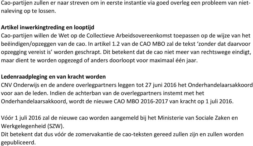 2 van de CAO MBO zal de tekst zonder dat daarvoor opzegging vereist is worden geschrapt.