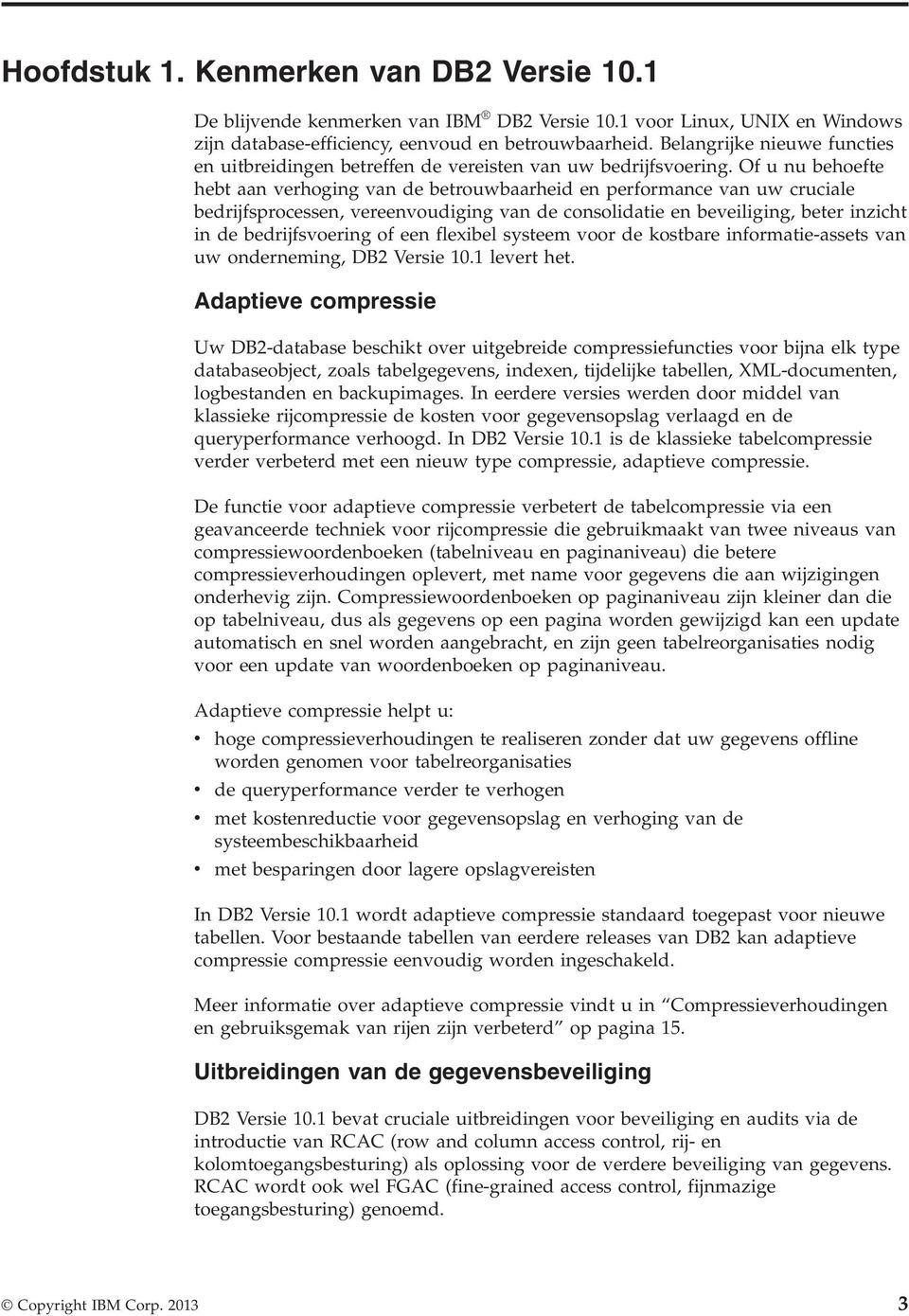 Of u nu behoefte hebt aan erhoging an de betrouwbaarheid en performance an uw cruciale bedrijfsprocessen, ereenoudiging an de consolidatie en beeiliging, beter inzicht in de bedrijfsoering of een