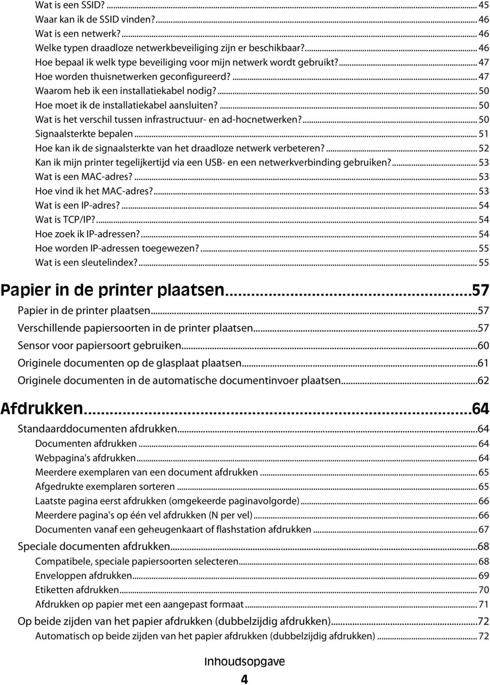 ... 50 Hoe moet ik de installatiekabel aansluiten?... 50 Wat is het verschil tussen infrastructuur- en ad-hocnetwerken?... 50 Signaalsterkte bepalen.