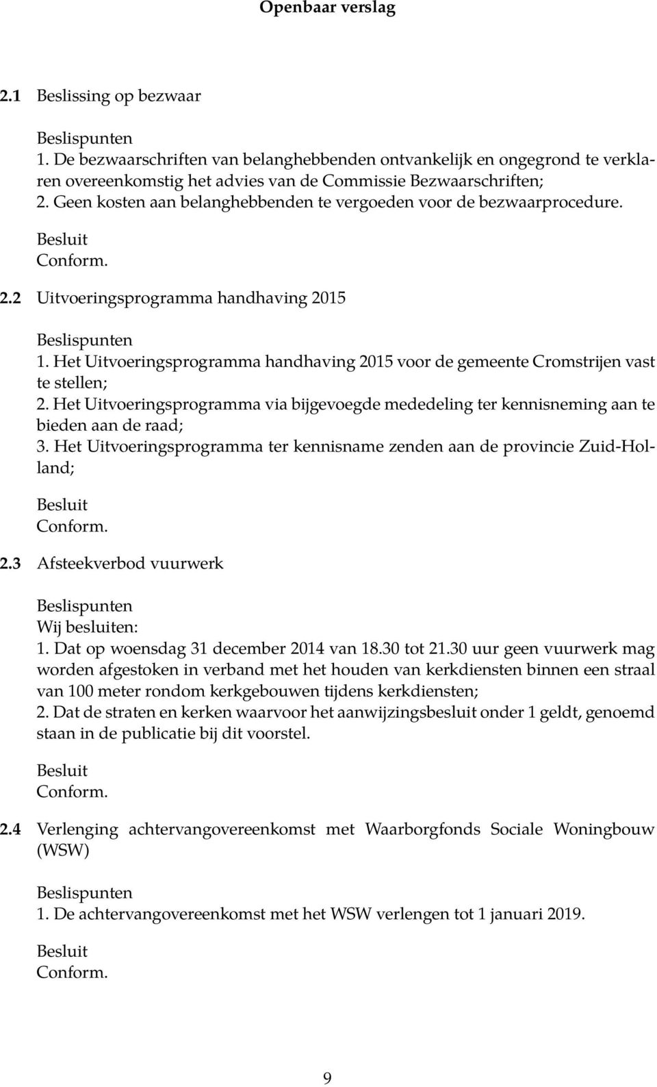 Het Uitvoeringsprogramma handhaving 2015 voor de gemeente Cromstrijen vast te stellen; 2. Het Uitvoeringsprogramma via bijgevoegde mededeling ter kennisneming aan te bieden aan de raad; 3.