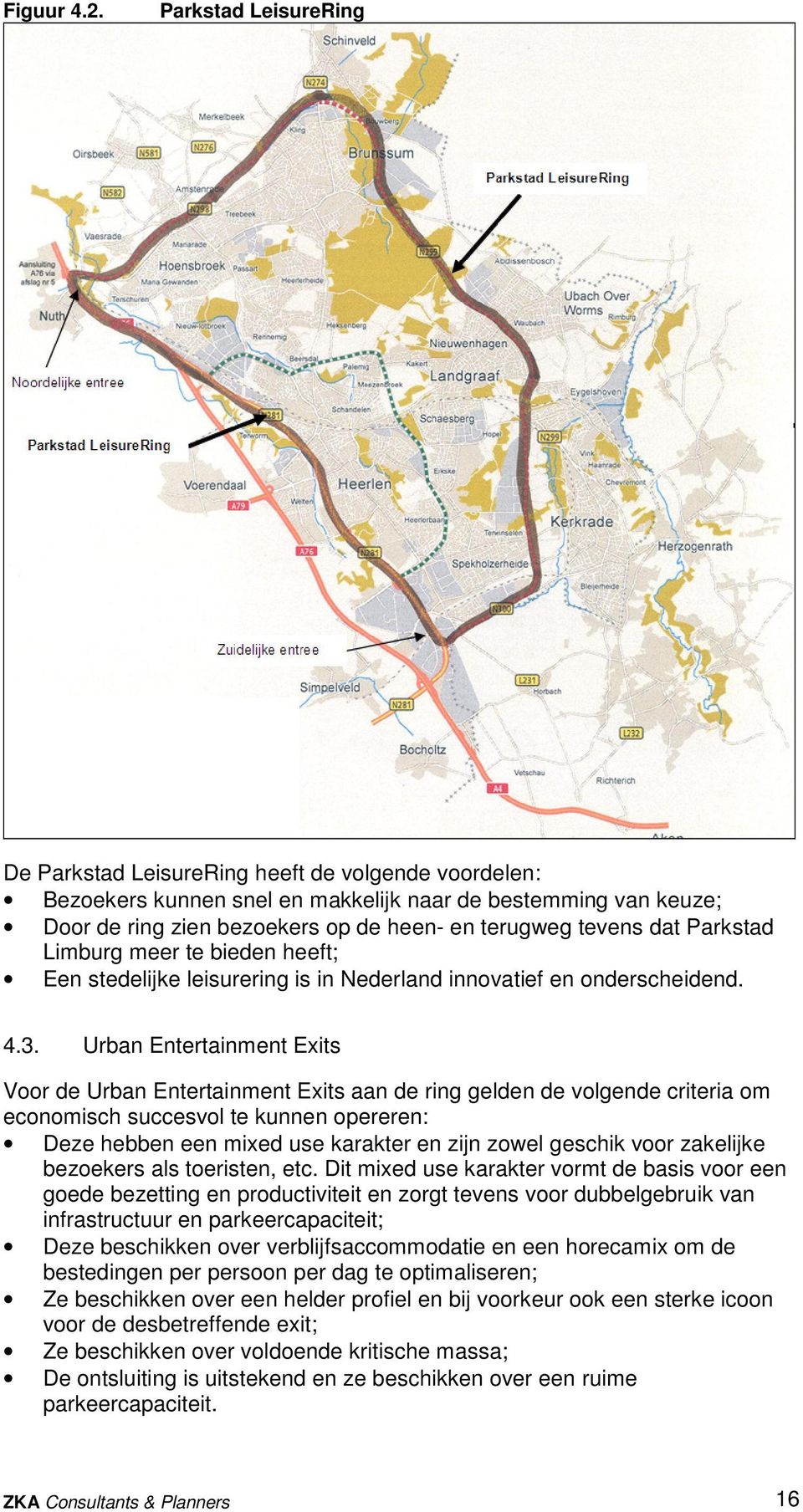 dat Parkstad Limburg meer te bieden heeft; Een stedelijke leisurering is in Nederland innovatief en onderscheidend. 4.3.