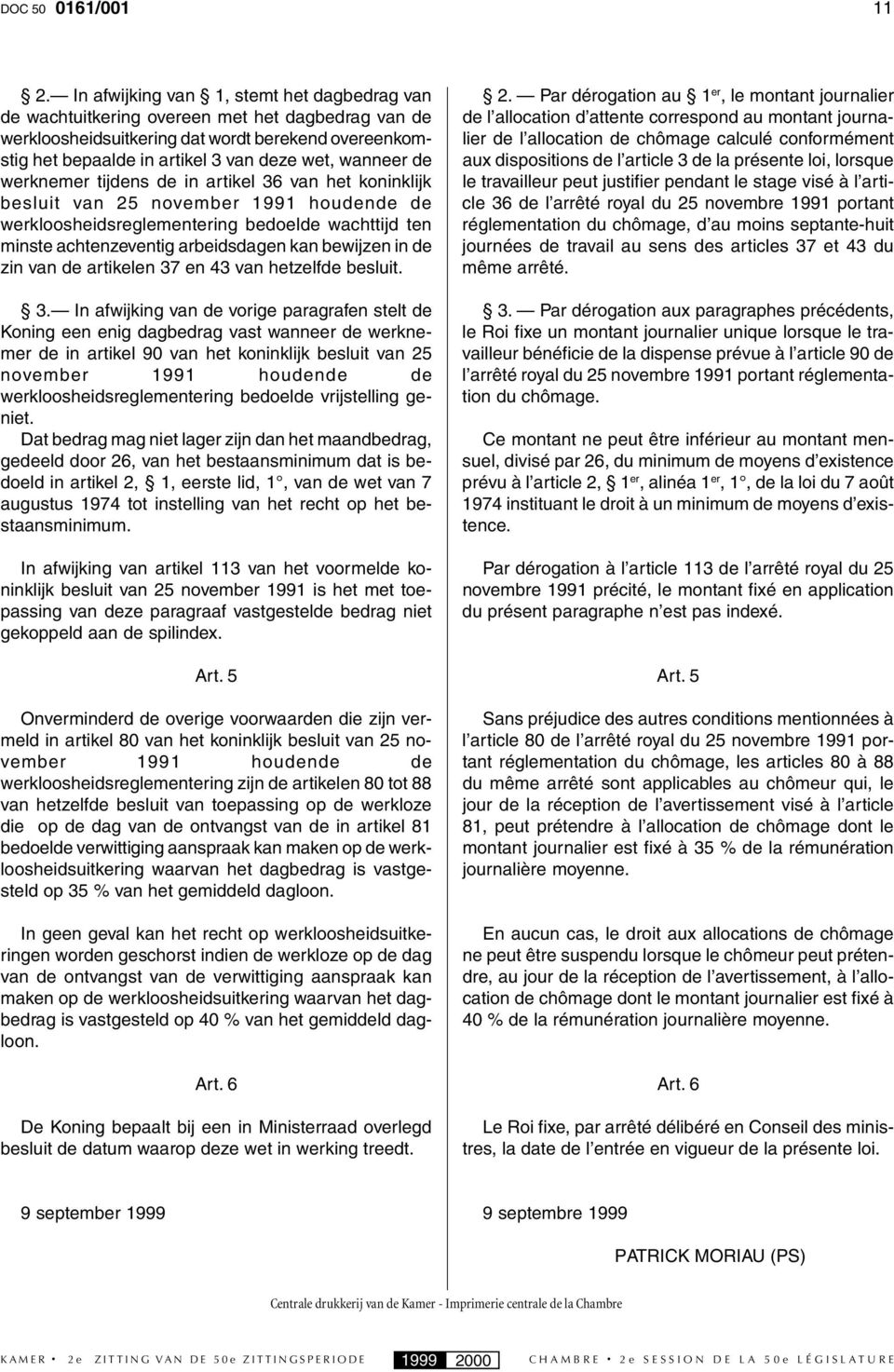 de werknemer tijdens de in artikel 36 van het koninklijk besluit van 25 november 1991 houdende de werkloosheidsreglementering bedoelde wachttijd ten minste achtenzeventig arbeidsdagen kan bewijzen in