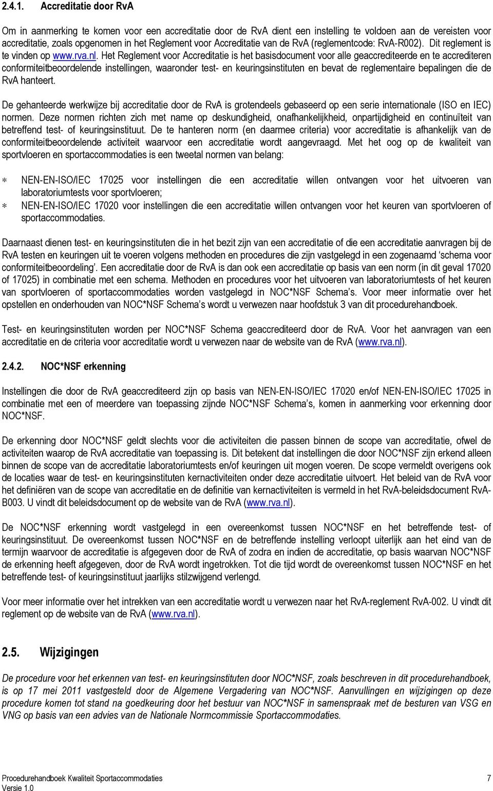 Accreditatie van de RvA (reglementcode: RvA-R002). Dit reglement is te vinden op www.rva.nl.