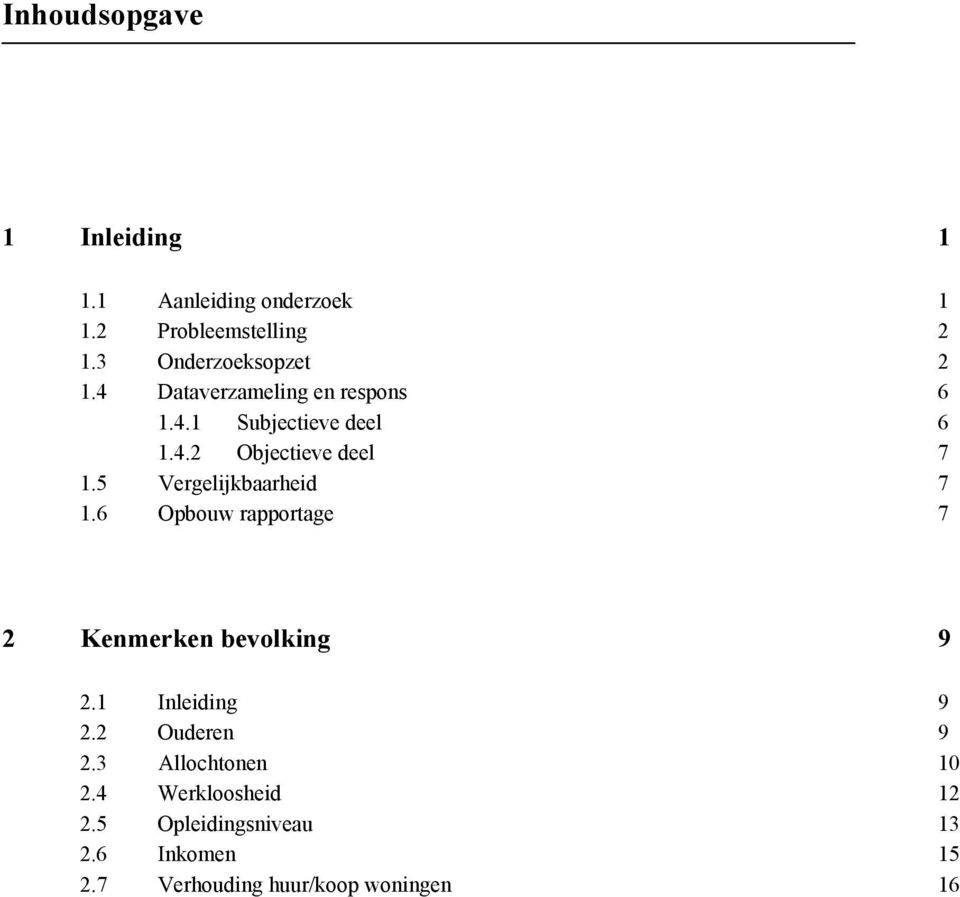 5 Vergelijkbaarheid 7 1.6 Opbouw rapportage 7 2 Kenmerken bevolking 9 2.1 Inleiding 9 2.