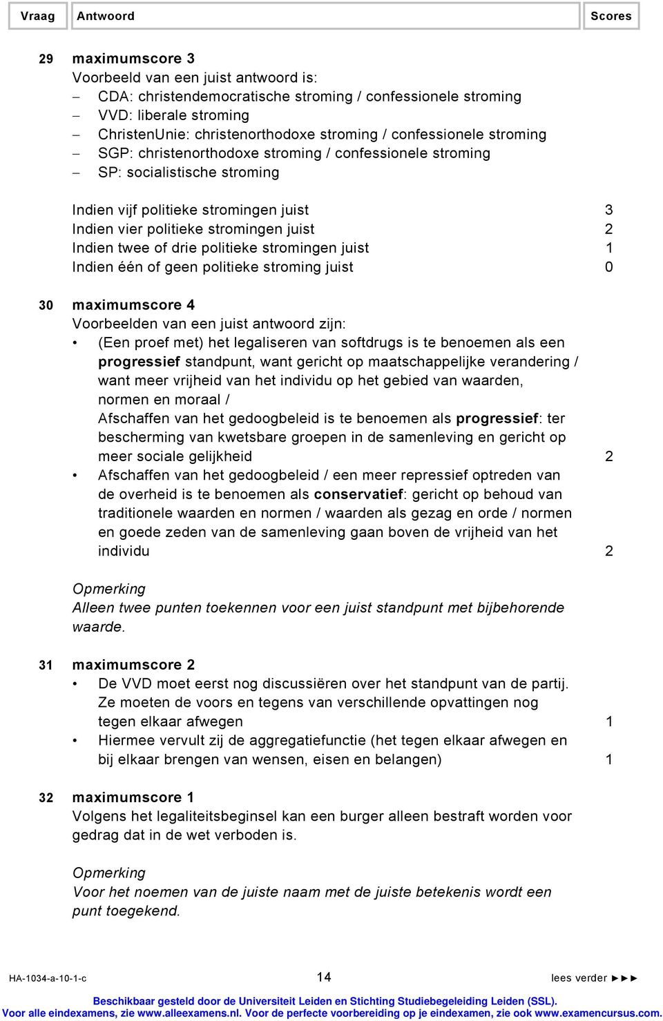 politieke stromingen juist 1 Indien één of geen politieke stroming juist 0 30 maximumscore 4 Voorbeelden van een juist antwoord zijn: (Een proef met) het legaliseren van softdrugs is te benoemen als