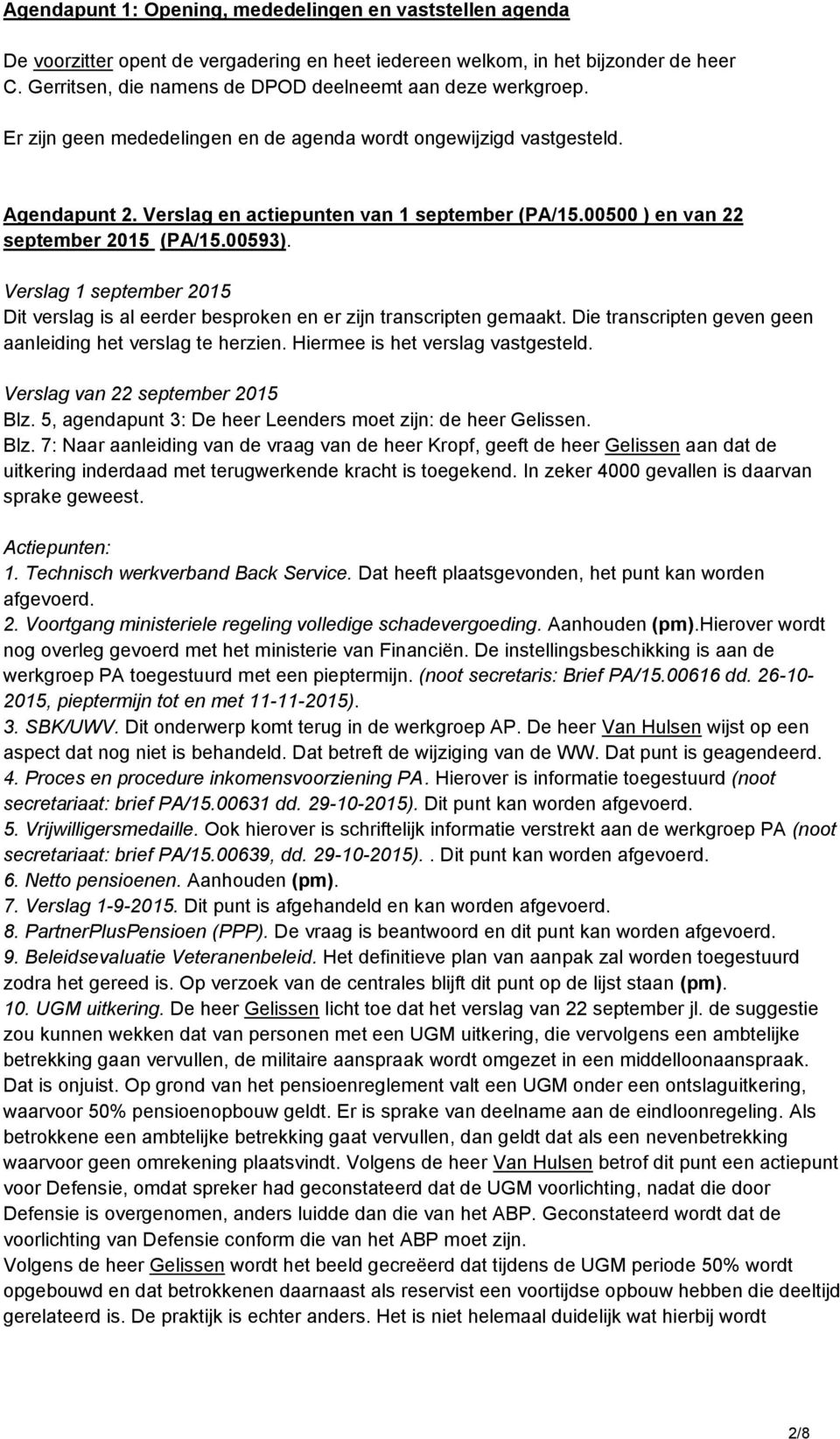 00500 ) en van 22 september 2015 (PA/15.00593). Verslag 1 september 2015 Dit verslag is al eerder besproken en er zijn transcripten gemaakt.