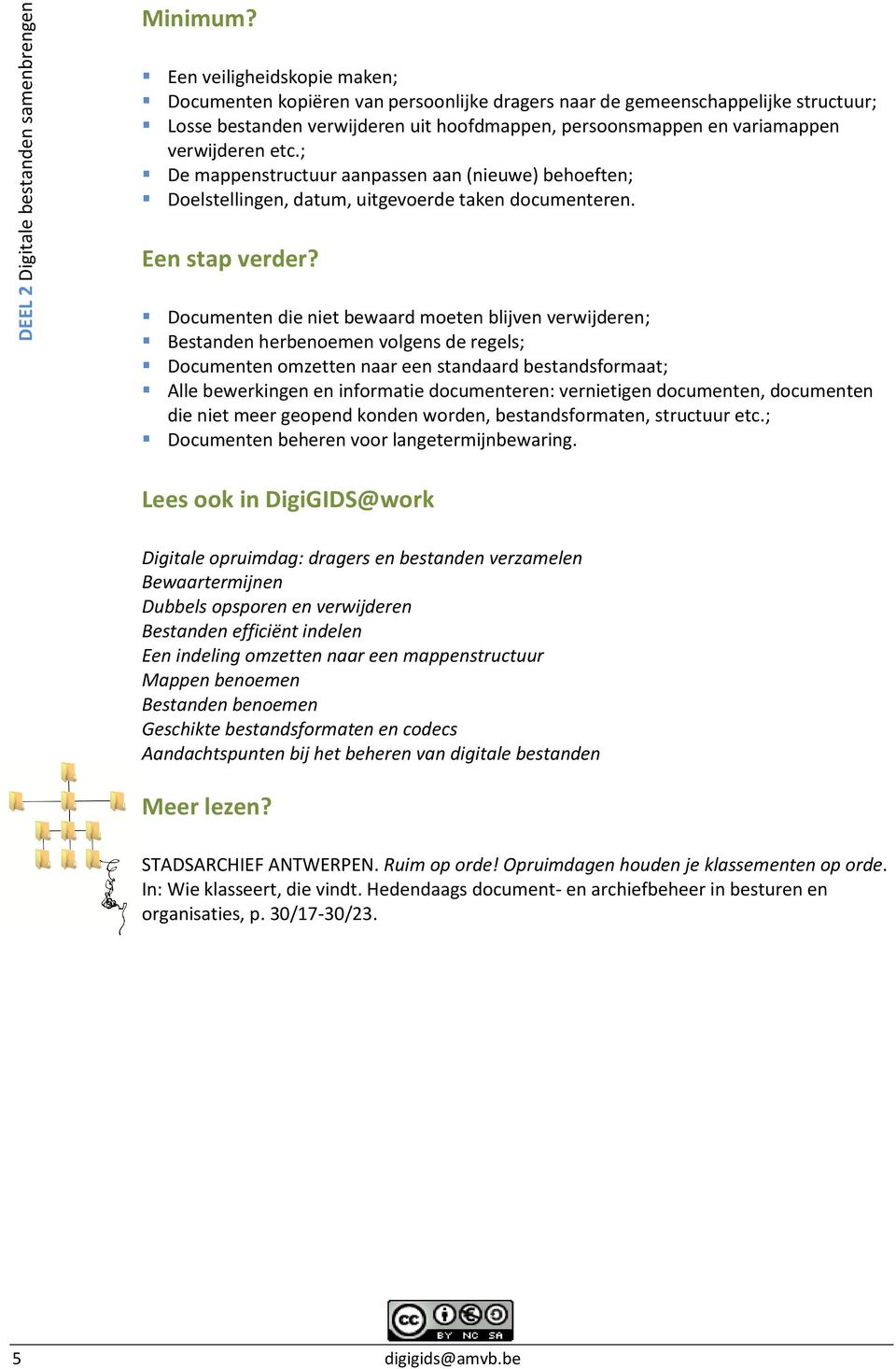 etc.; De mappenstructuur aanpassen aan (nieuwe) behoeften; Doelstellingen, datum, uitgevoerde taken documenteren. Een stap verder?