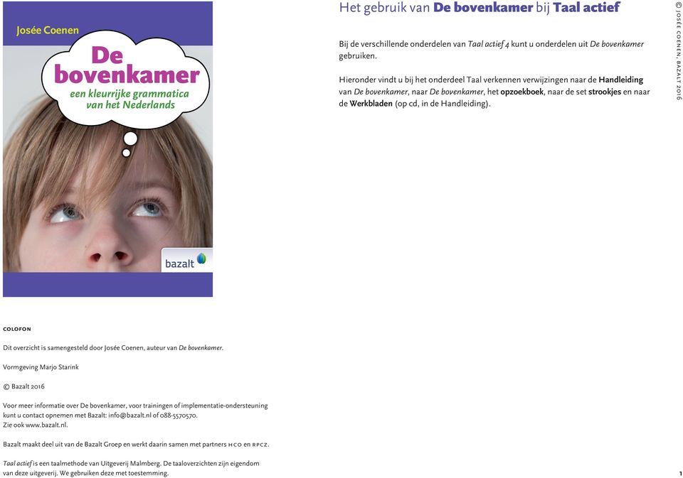 Hieronder vindt u bij het onderdeel Taal verkennen verwijzingen naar de Handleiding van De bovenkamer, naar De bovenkamer, het opzoekboek, naar de set strookjes en naar de Werkbladen (op cd, in de