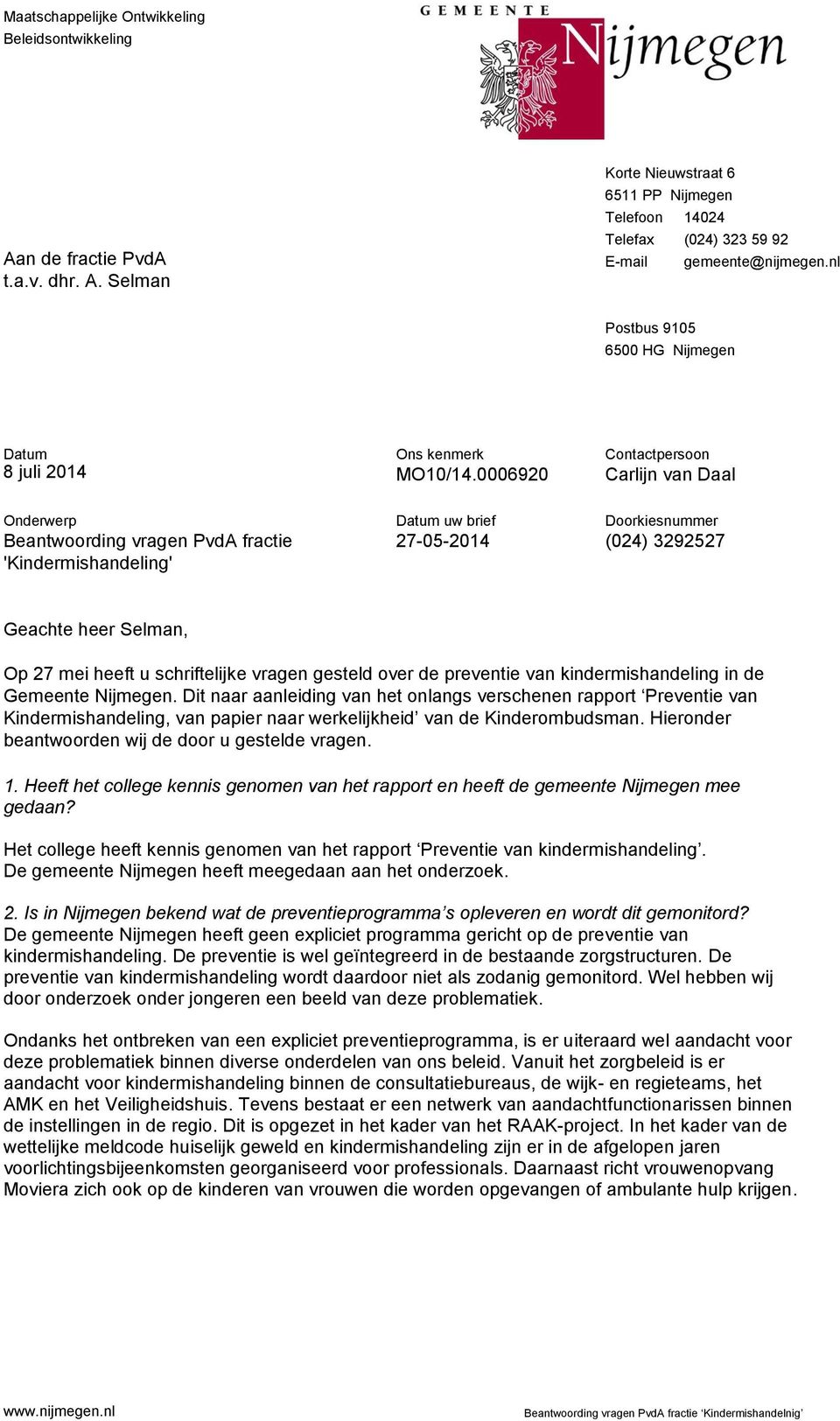 0006920 Contactpersoon Carlijn van Daal Onderwerp Beantwoording vragen PvdA fractie 'Kindermishandeling' uw brief 27-05-2014 Doorkiesnummer (024) 3292527 Geachte heer Selman, Op 27 mei heeft u