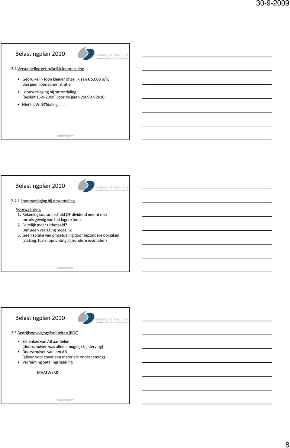 Rekening courant schuld OF dividend neemt niet toe als gevolg van het lagere loon 2. Feitelijk meer uitbetaald? Dan geen verlaging mogelijk 3.