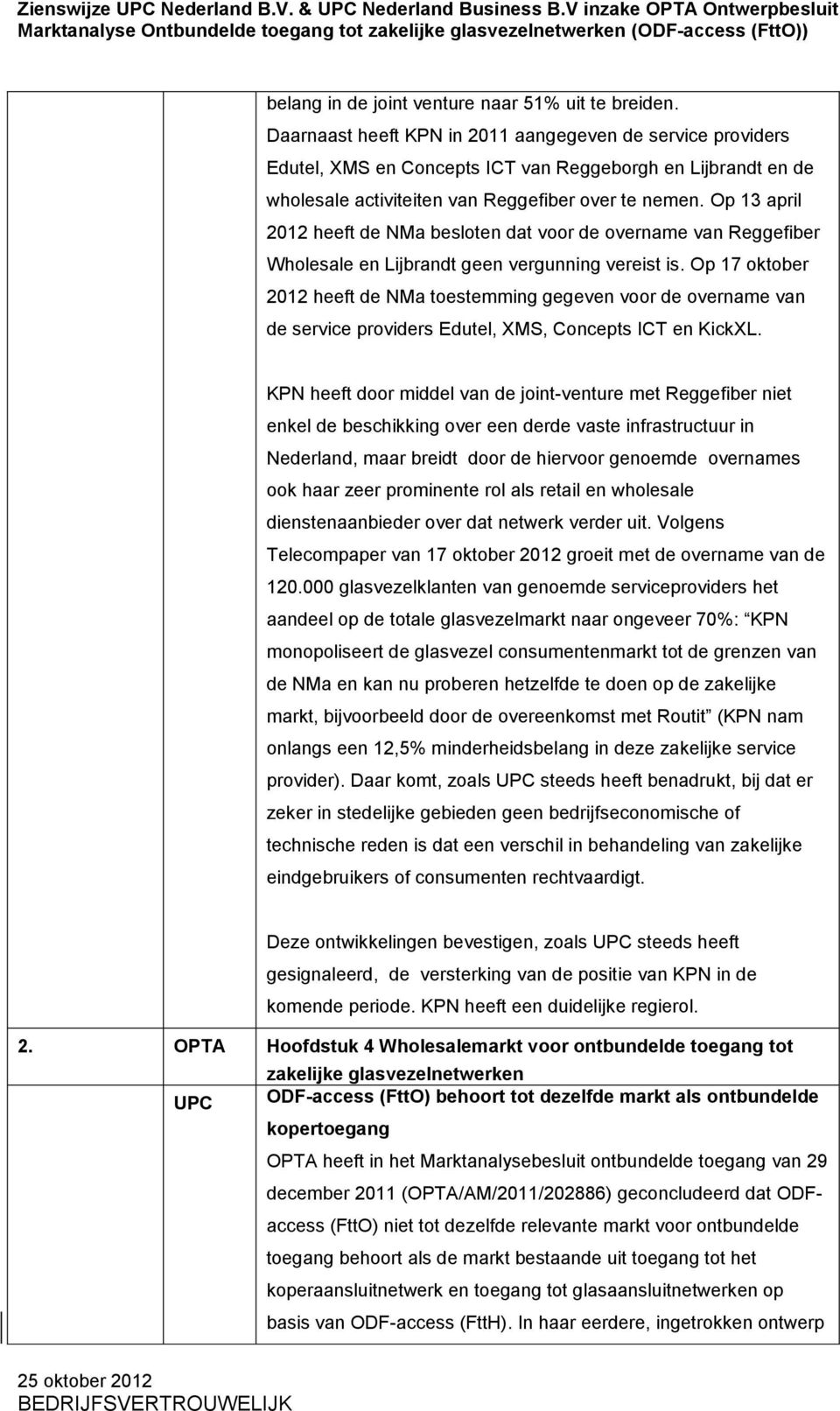 Op 13 april 2012 heeft de NMa besloten dat voor de overname van Reggefiber Wholesale en Lijbrandt geen vergunning vereist is.