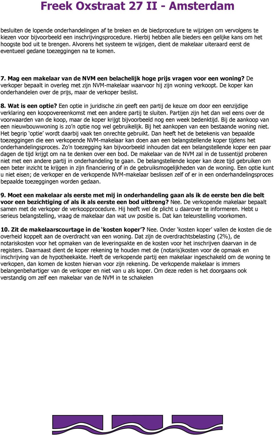 Mag een makelaar van de NVM een belachelijk hoge prijs vragen voor een woning? De verkoper bepaalt in overleg met zijn NVM-makelaar waarvoor hij zijn woning verkoopt.