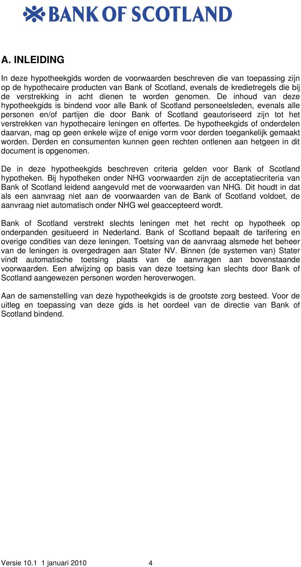 De inhoud van deze hypotheekgids is bindend voor alle Bank of Scotland personeelsleden, evenals alle personen en/of partijen die door Bank of Scotland geautoriseerd zijn tot het verstrekken van