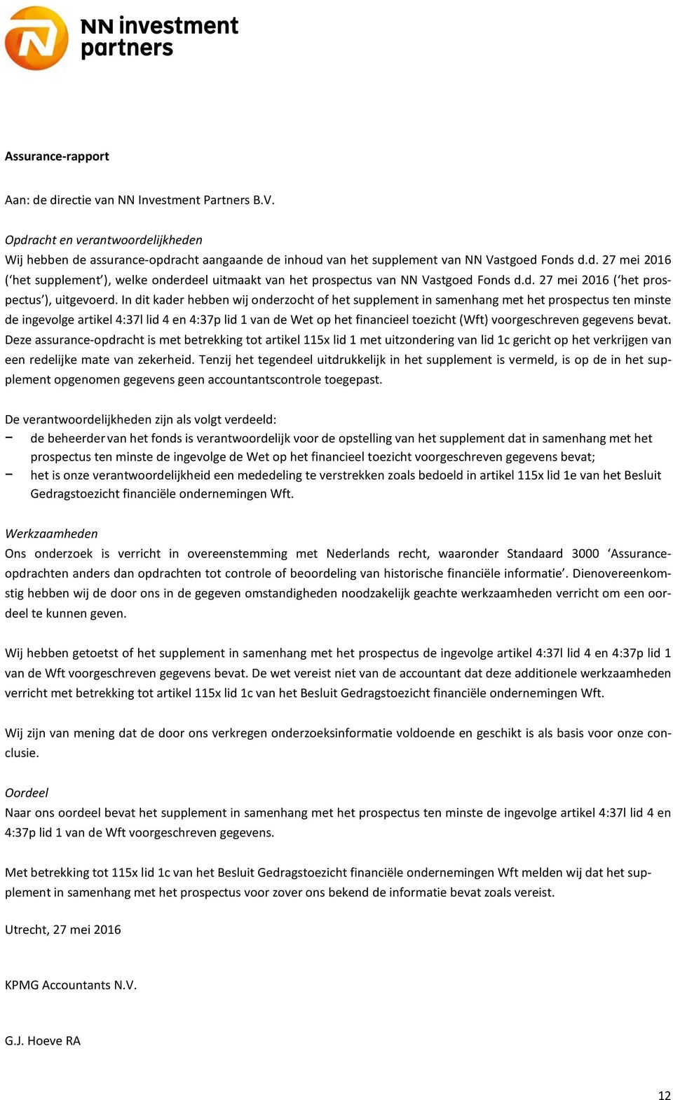 In dit kader hebben wij onderzocht of het supplement in samenhang met het prospectus ten minste de ingevolge artikel 4:37l lid 4 en 4:37p lid 1 van de Wet op het financieel toezicht (Wft)