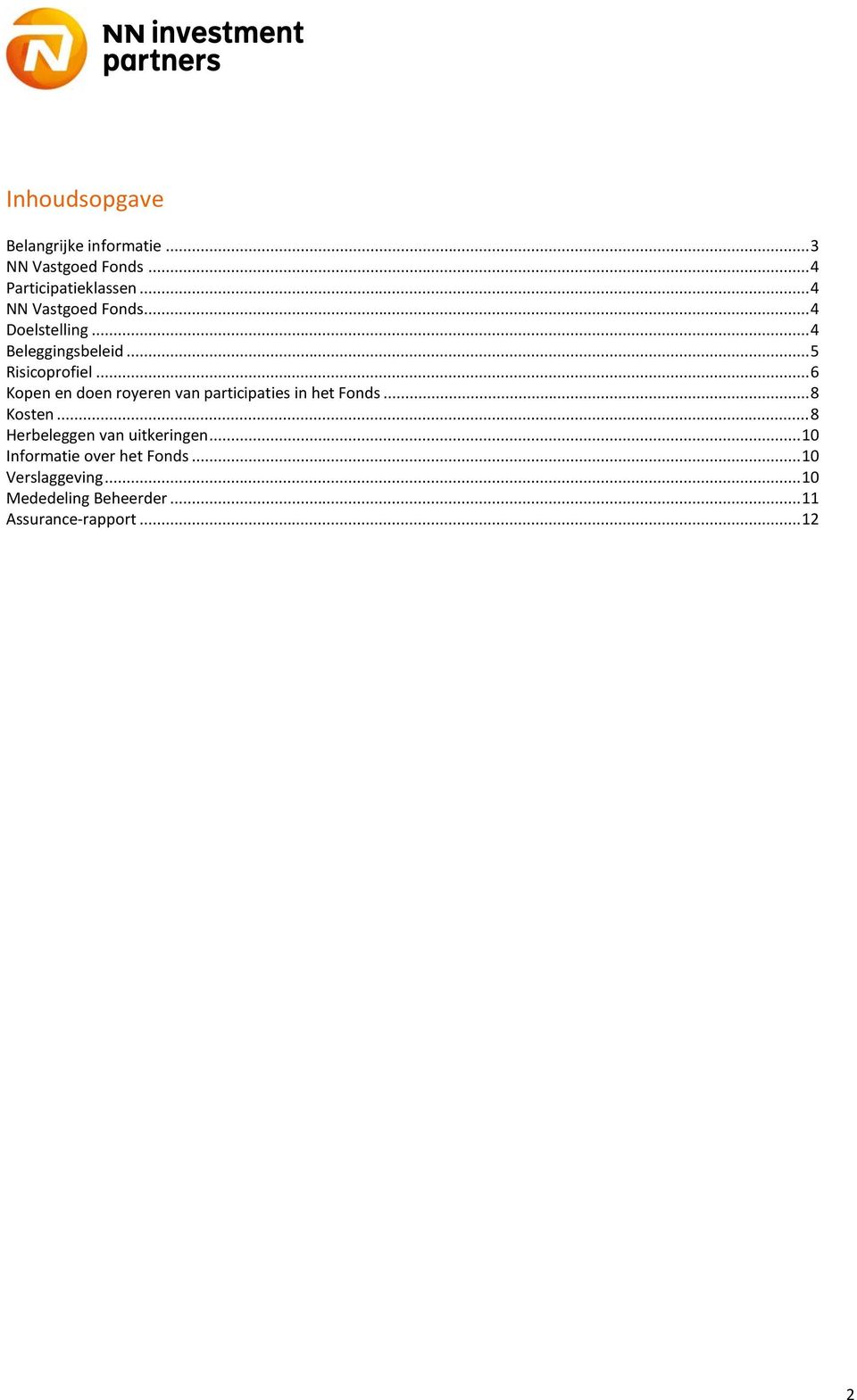 .. 6 Kopen en doen royeren van participaties in het Fonds... 8 Kosten.