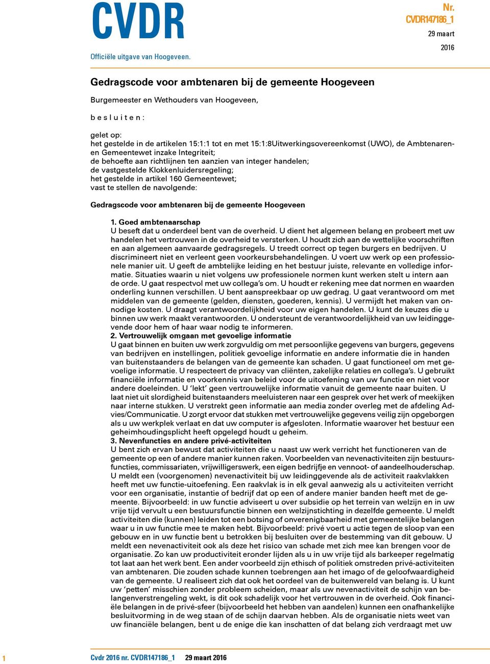 15:1:8Uitwerkingsovereenkomst (UWO), de Ambtenarenen Gemeentewet inzake Integriteit; de behoefte aan richtlijnen ten aanzien van integer handelen; de vastgestelde Klokkenluidersregeling; het gestelde