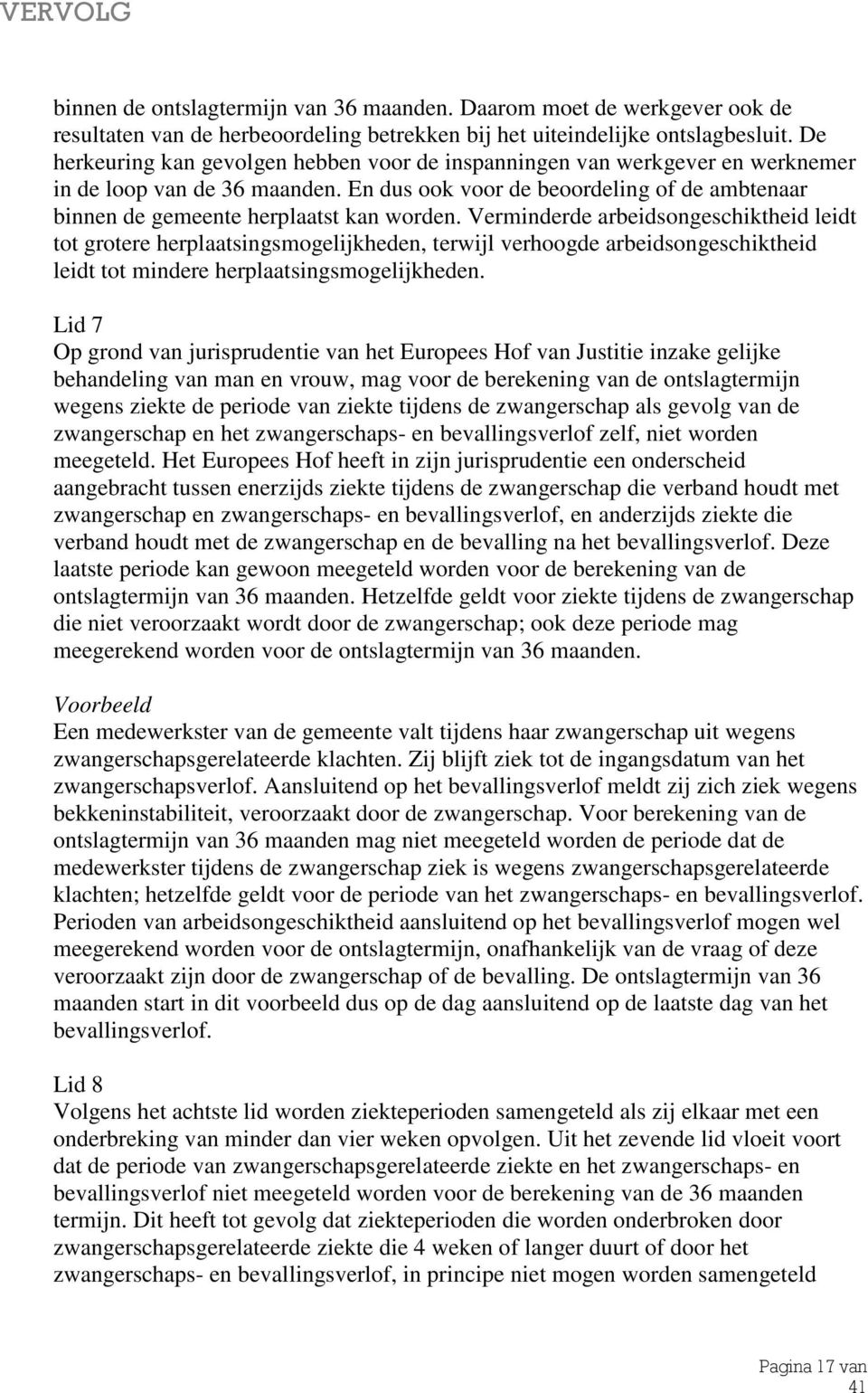 Verminderde arbeidsongeschiktheid leidt tot grotere herplaatsingsmogelijkheden, terwijl verhoogde arbeidsongeschiktheid leidt tot mindere herplaatsingsmogelijkheden.