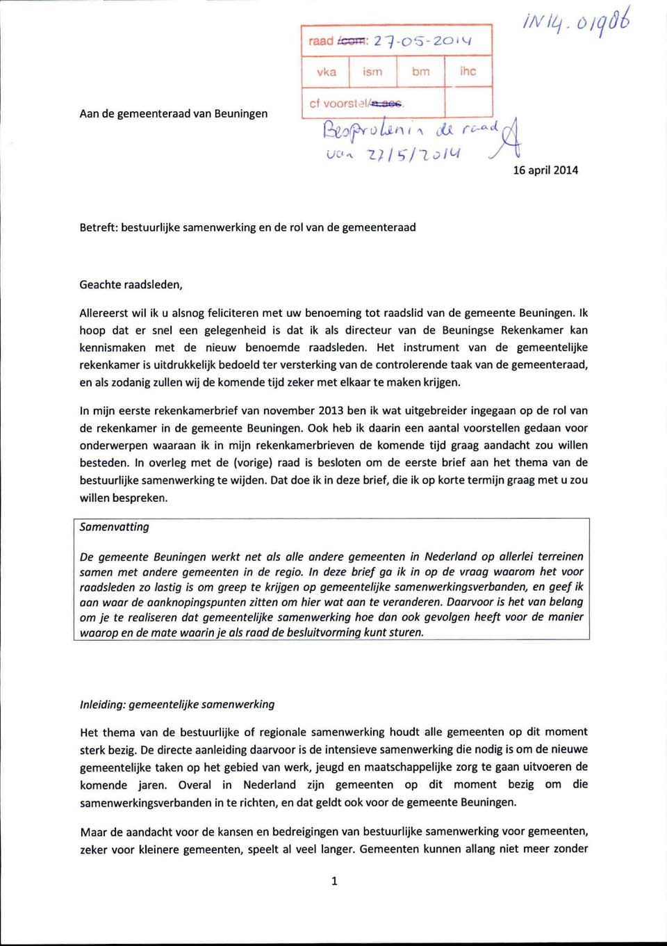 Ik hoop dat er snel een gelegenheid is dat ik als directeur van de Beuningse Rekenkamer kan kennismaken met de nieuw benoemde raadsleden.