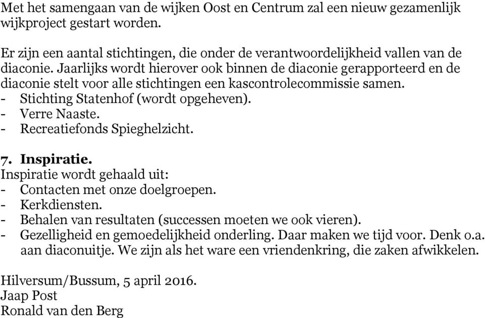 - Recreatiefonds Spieghelzicht. 7. Inspiratie. Inspiratie wordt gehaald uit: - Contacten met onze doelgroepen. - Kerkdiensten. - Behalen van resultaten (successen moeten we ook vieren).