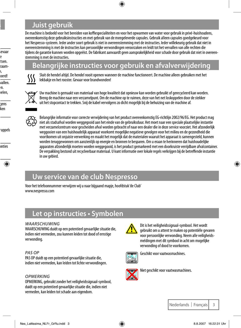 gebruiksinstructies en met gebruik van de meegeleverde capsules. Gebruik alleen capsules goedgekeurd voor het Nespresso-systeem.