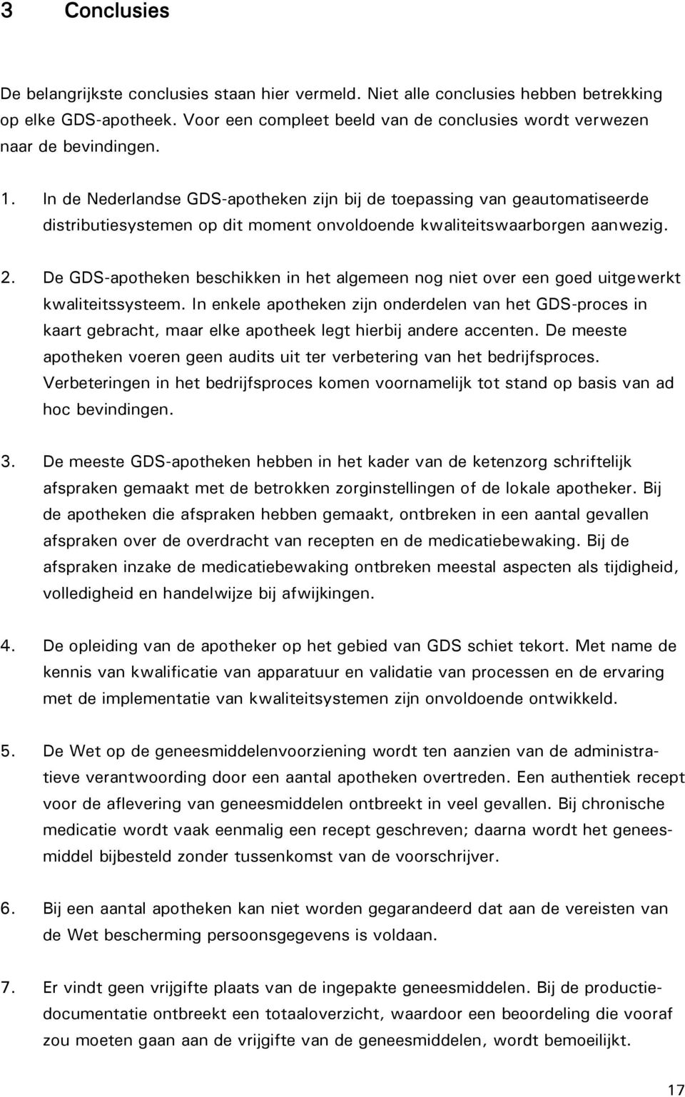 De GDS-apotheken beschikken in het algemeen nog niet over een goed uitgewerkt kwaliteitssysteem.