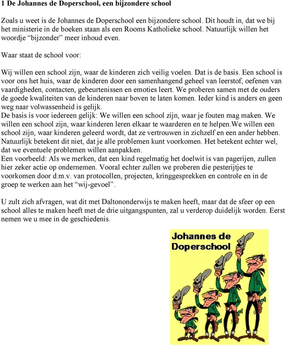 Waar staat de school voor: Wij willen een school zijn, waar de kinderen zich veilig voelen. Dat is de basis.