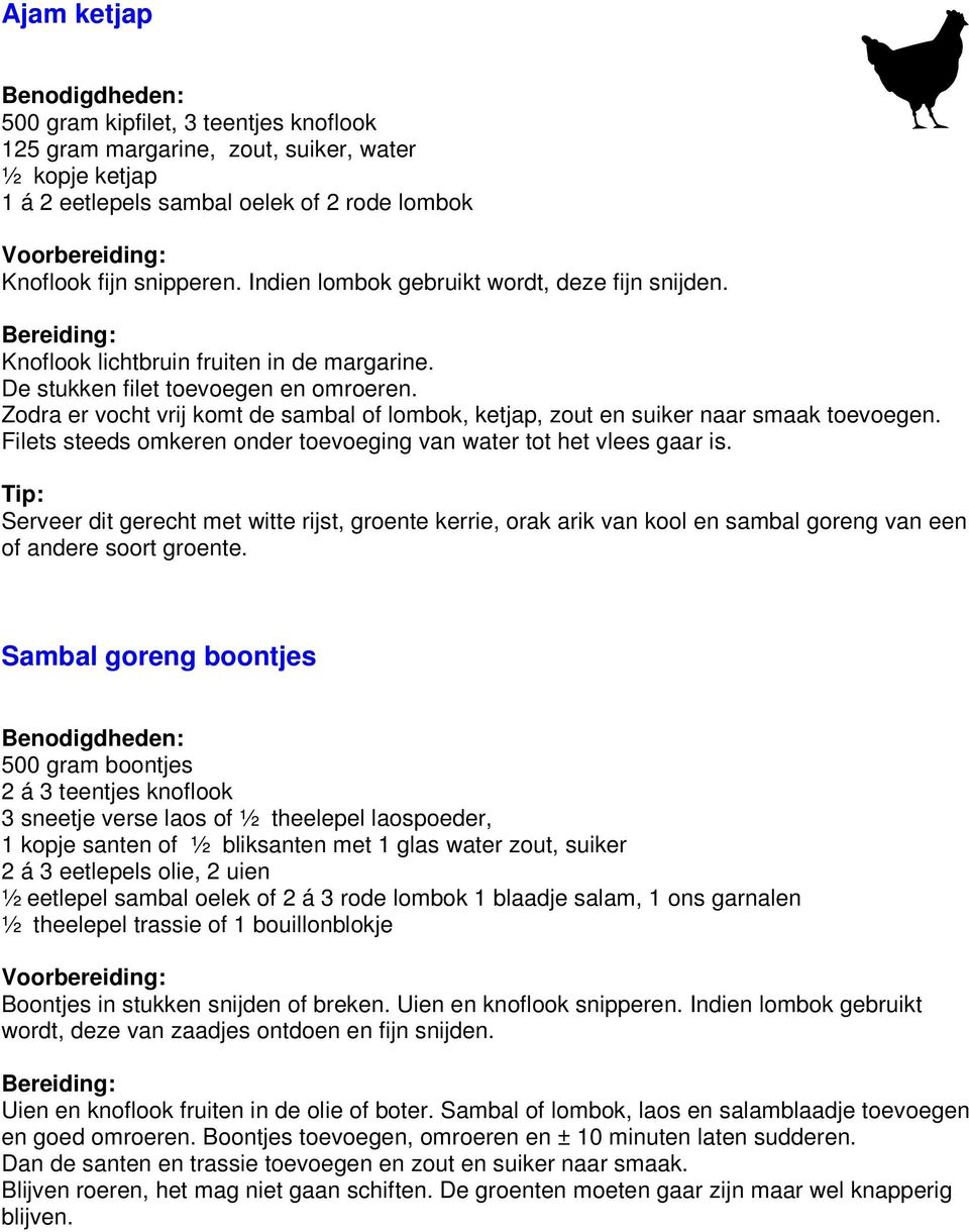 Zodra er vocht vrij komt de sambal of lombok, ketjap, zout en suiker naar smaak toevoegen. Filets steeds omkeren onder toevoeging van water tot het vlees gaar is.