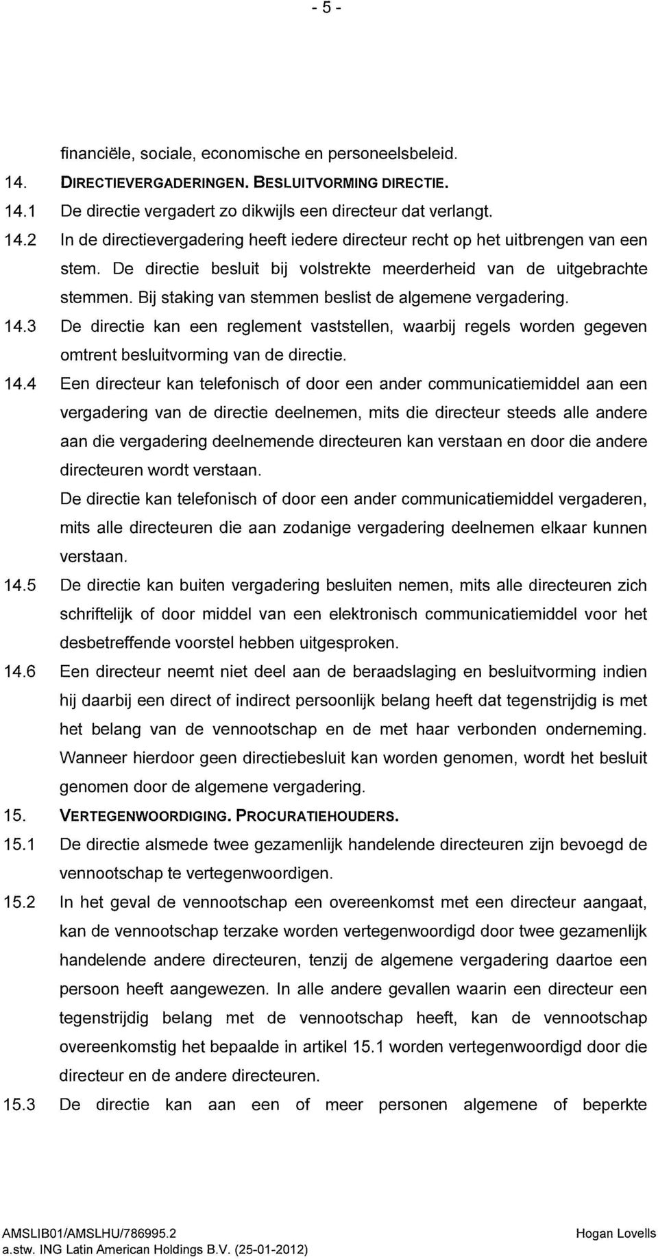 3 De directie kan een reglement vaststellen, waarbij regels worden gegeven omtrent besluitvorming van de directie. 14.