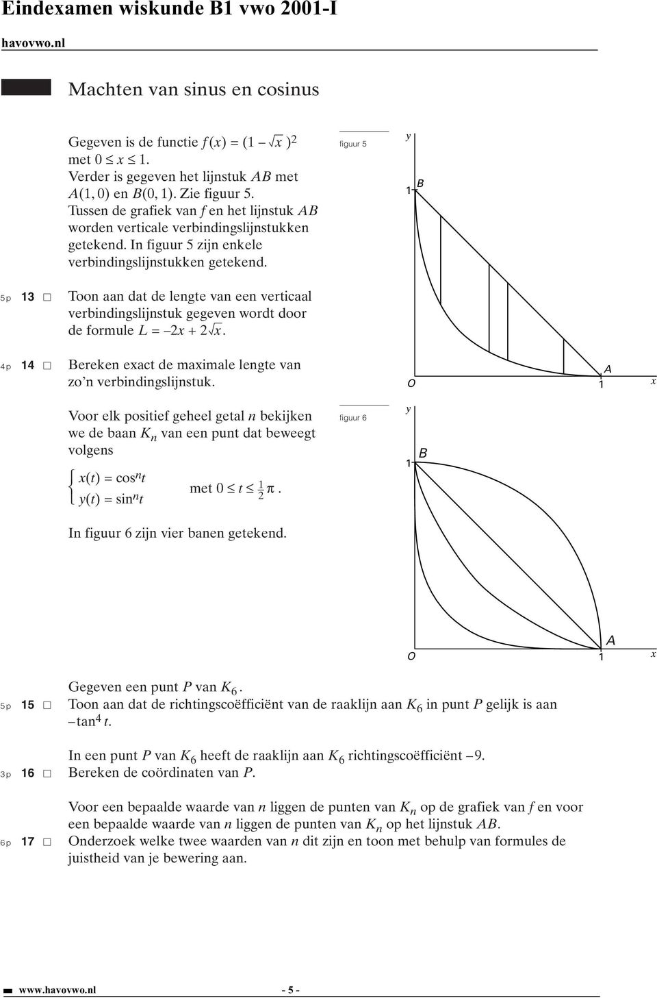 5p 3 Toon aan dat de lengte van een verticaal verbindingslijnstuk gegeven wordt door de formule L = 2 + 2. 4p 4 ereken eact de maimale lengte van zo n verbindingslijnstuk.