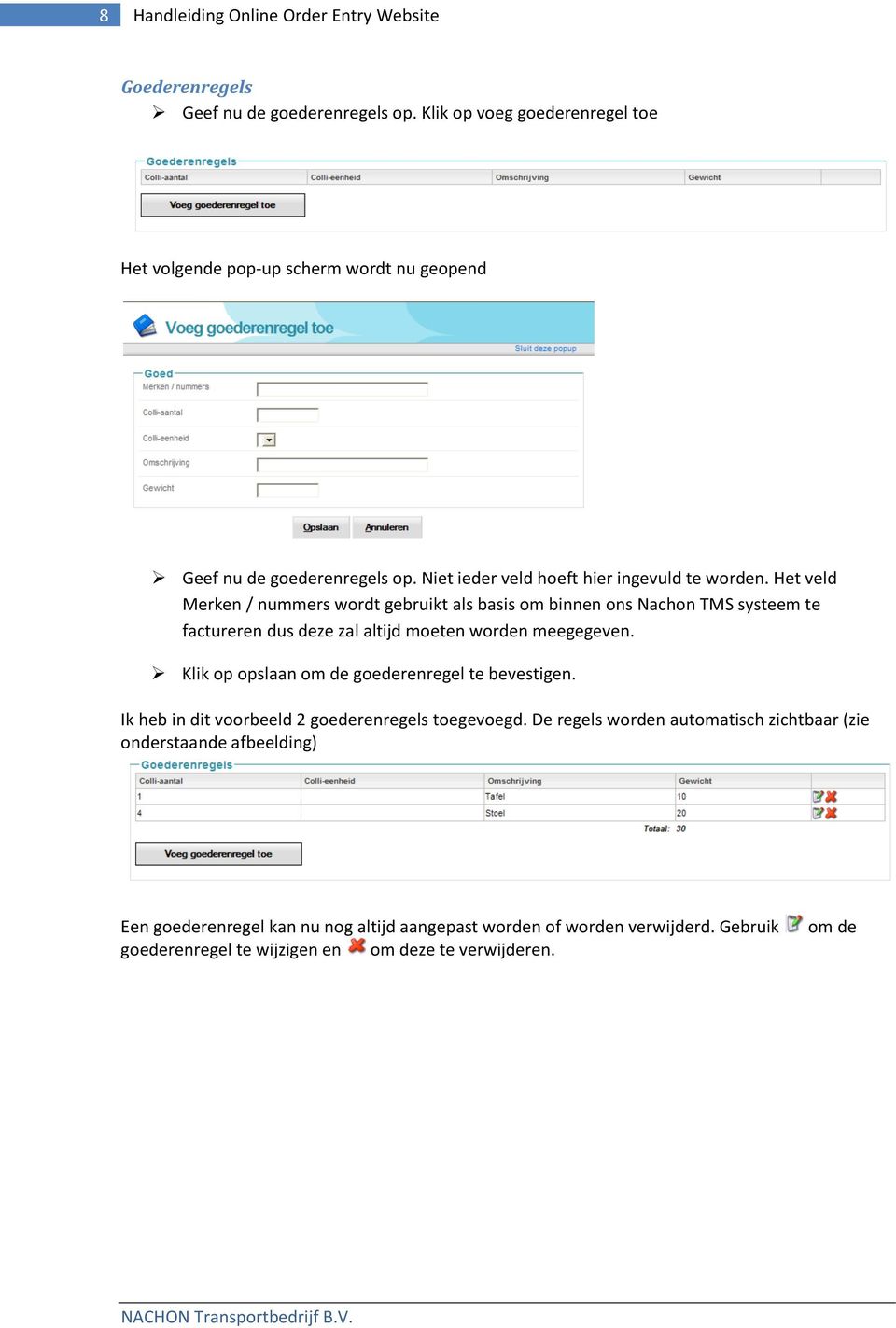 Het veld Merken / nummers wordt gebruikt als basis om binnen ons Nachon TMS systeem te factureren dus deze zal altijd moeten worden meegegeven.