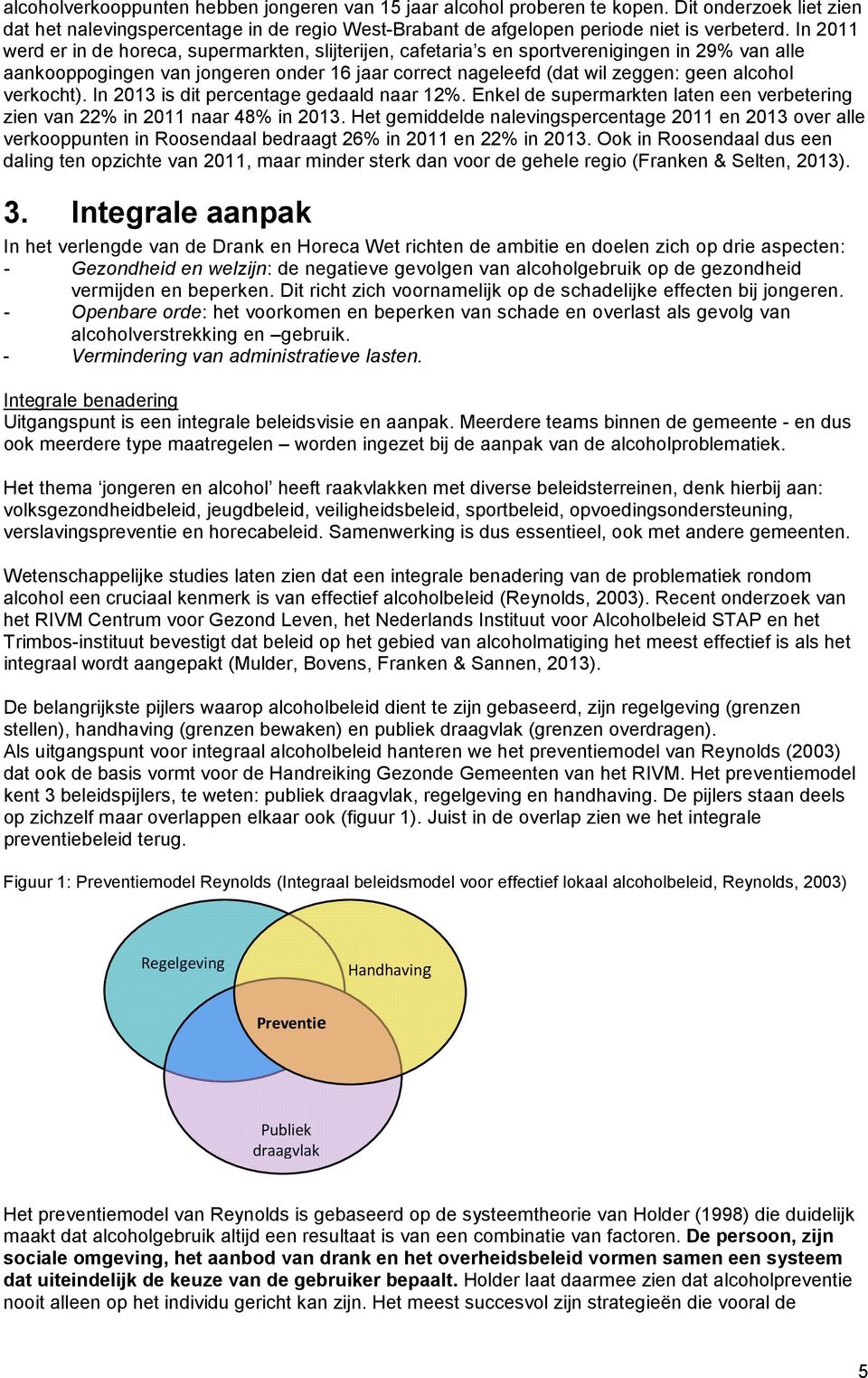 verkocht). In 2013 is dit percentage gedaald naar 12%. Enkel de supermarkten laten een verbetering zien van 22% in 2011 naar 48% in 2013.