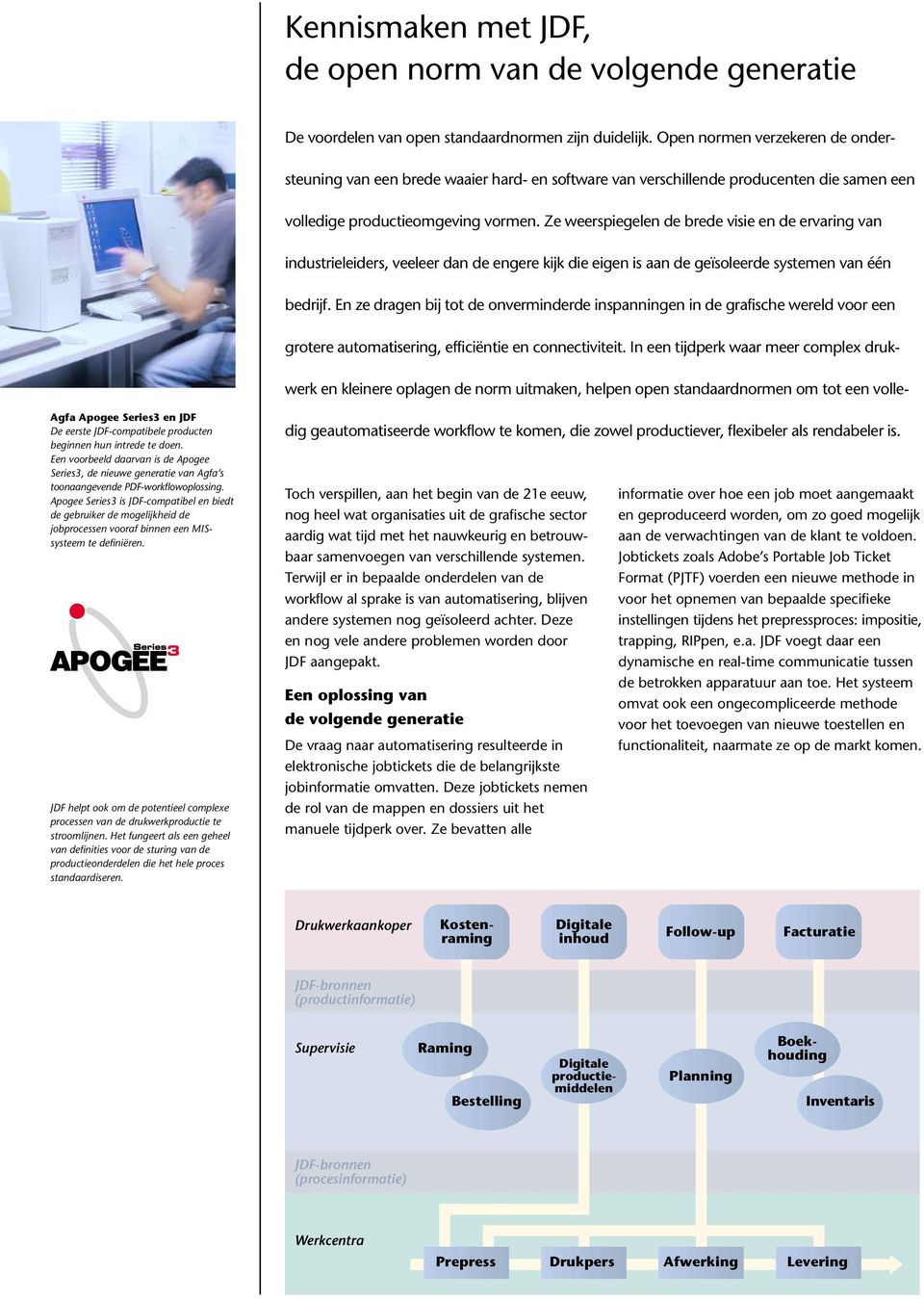 Ze weerspiegelen de brede visie en de ervaring van industrieleiders, veeleer dan de engere kijk die eigen is aan de geïsoleerde systemen van één bedrijf.