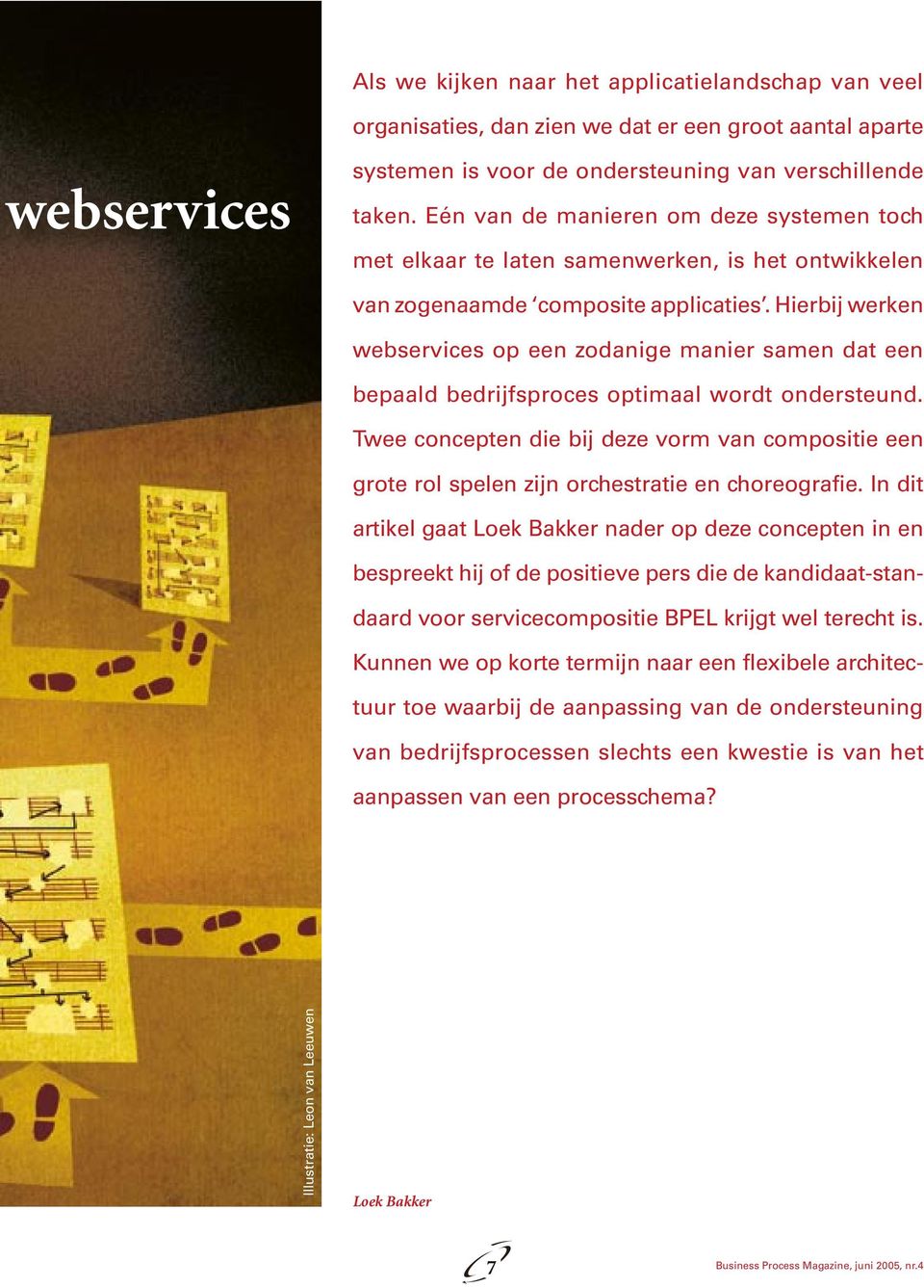 Hierbij werken webservices op een zodanige manier samen dat een bepaald bedrijfsproces optimaal wordt ondersteund.